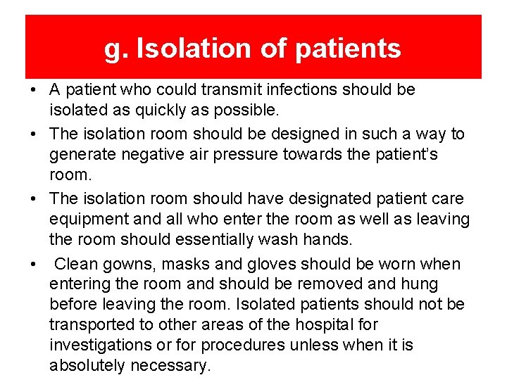 g. Isolation of patients • A patient who could transmit infections should be isolated