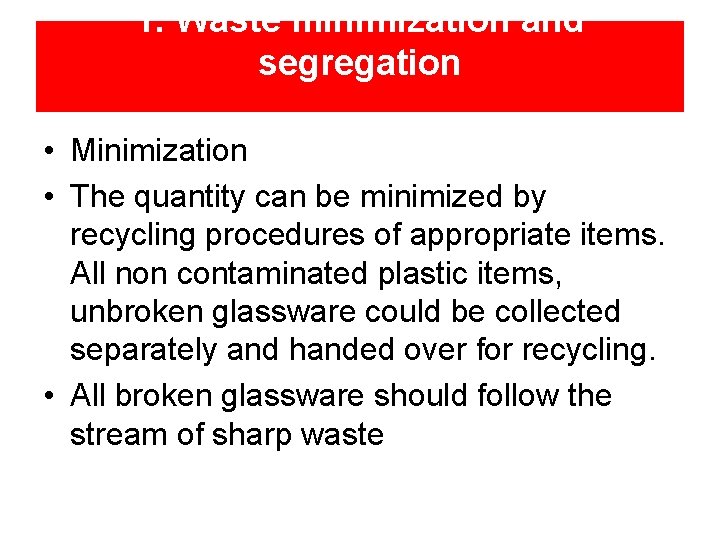 1. Waste minimization and segregation • Minimization • The quantity can be minimized by