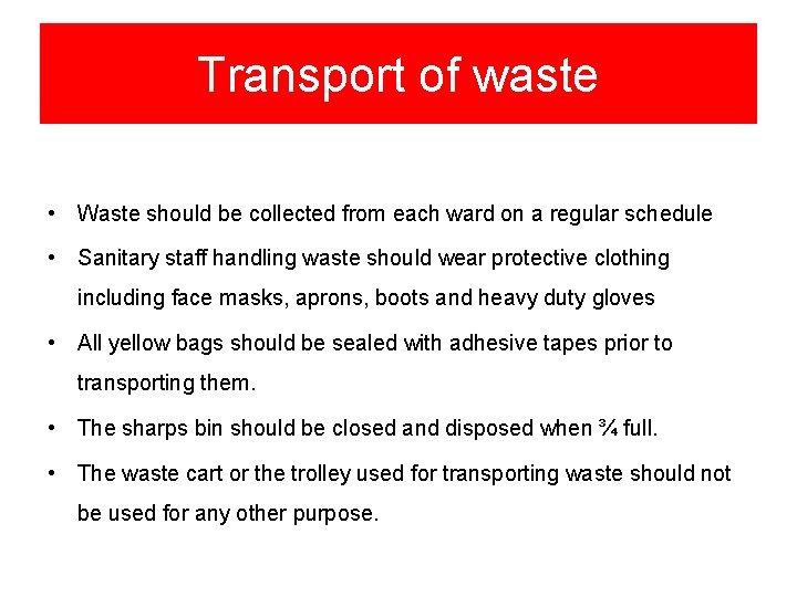 Transport of waste • Waste should be collected from each ward on a regular