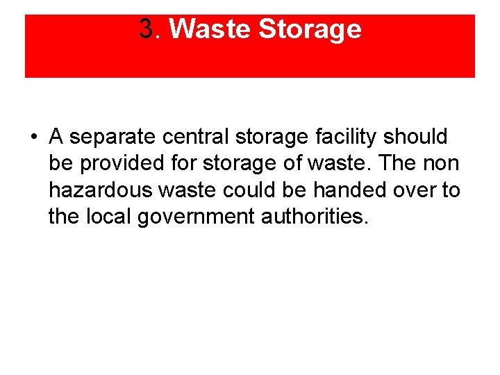3. Waste Storage • A separate central storage facility should be provided for storage