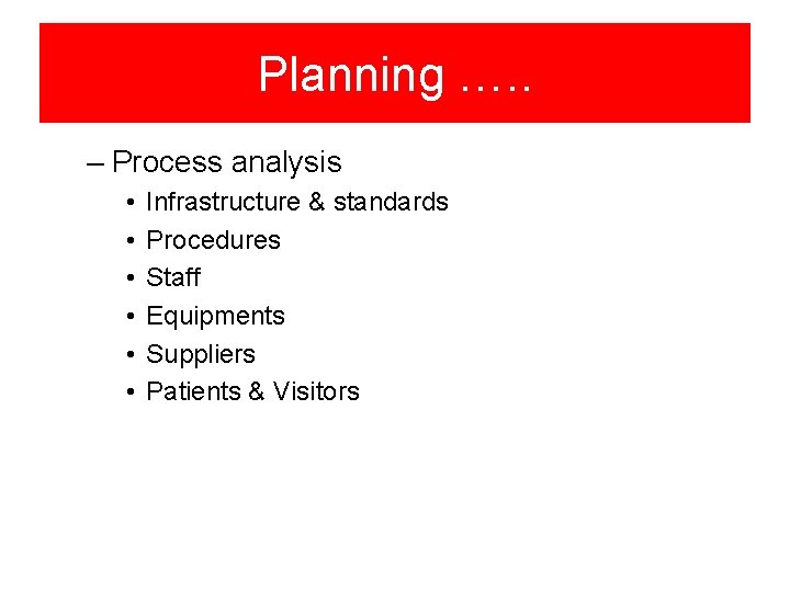 Planning …. . – Process analysis • • • Infrastructure & standards Procedures Staff