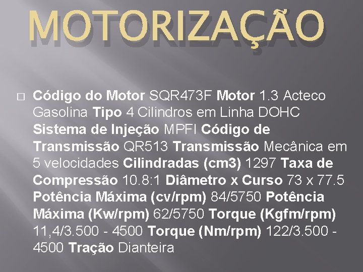 MOTORIZAÇÃO � Código do Motor SQR 473 F Motor 1. 3 Acteco Gasolina Tipo