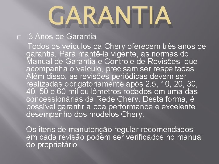 � GARANTIA 3 Anos de Garantia Todos os veículos da Chery oferecem três anos