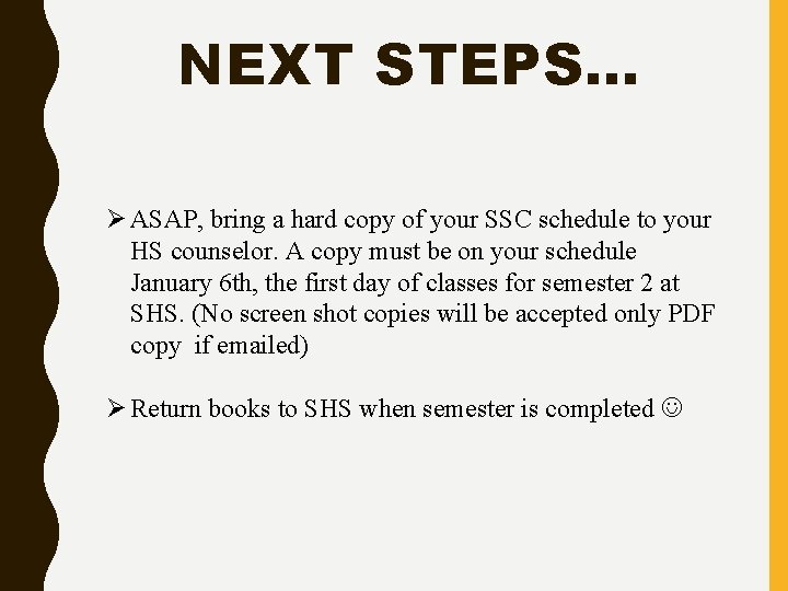 NEXT STEPS… Ø ASAP, bring a hard copy of your SSC schedule to your