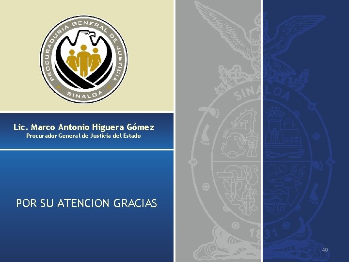 Lic. Marco Antonio Higuera Gómez Procurador General de Justicia del Estado POR SU ATENCION