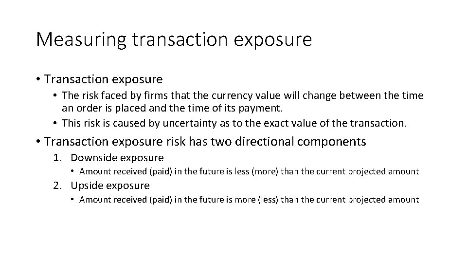 Measuring transaction exposure • The risk faced by firms that the currency value will