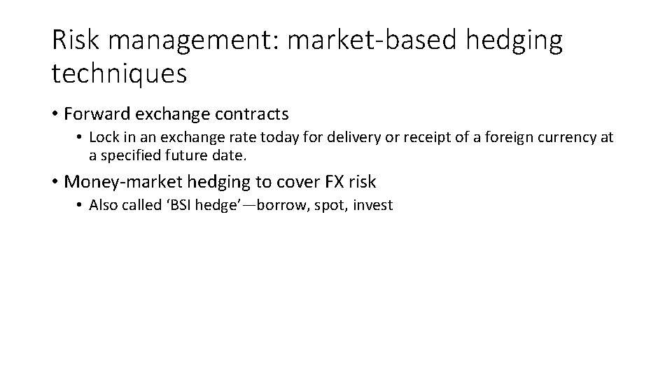 Risk management: market-based hedging techniques • Forward exchange contracts • Lock in an exchange