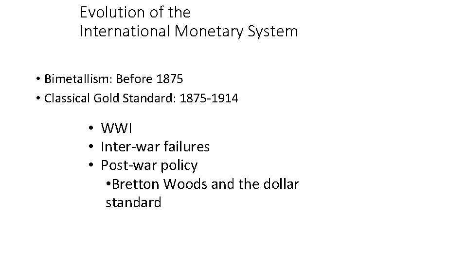 Evolution of the International Monetary System • Bimetallism: Before 1875 • Classical Gold Standard:
