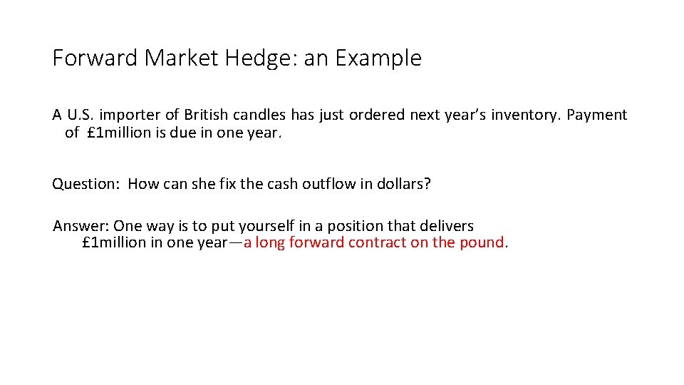 Forward Market Hedge: an Example A U. S. importer of British candles has just
