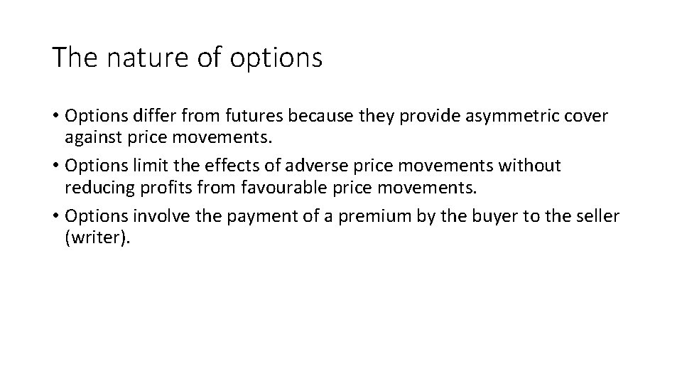 The nature of options • Options differ from futures because they provide asymmetric cover