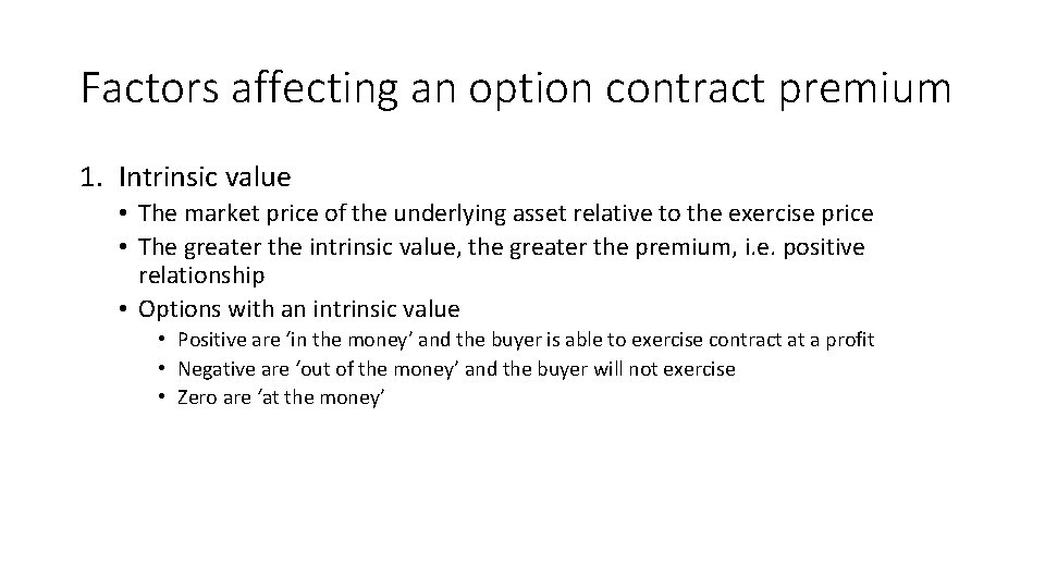 Factors affecting an option contract premium 1. Intrinsic value • The market price of