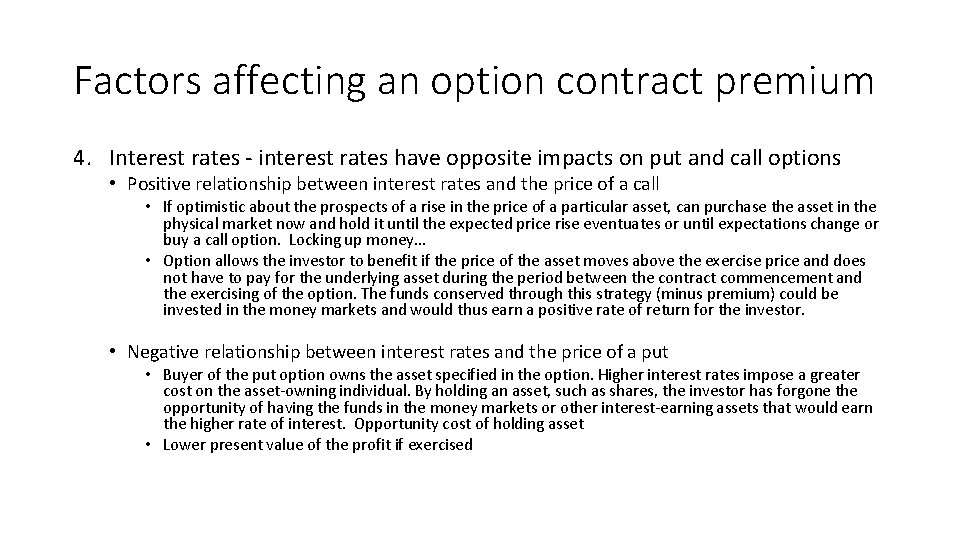Factors affecting an option contract premium 4. Interest rates - interest rates have opposite