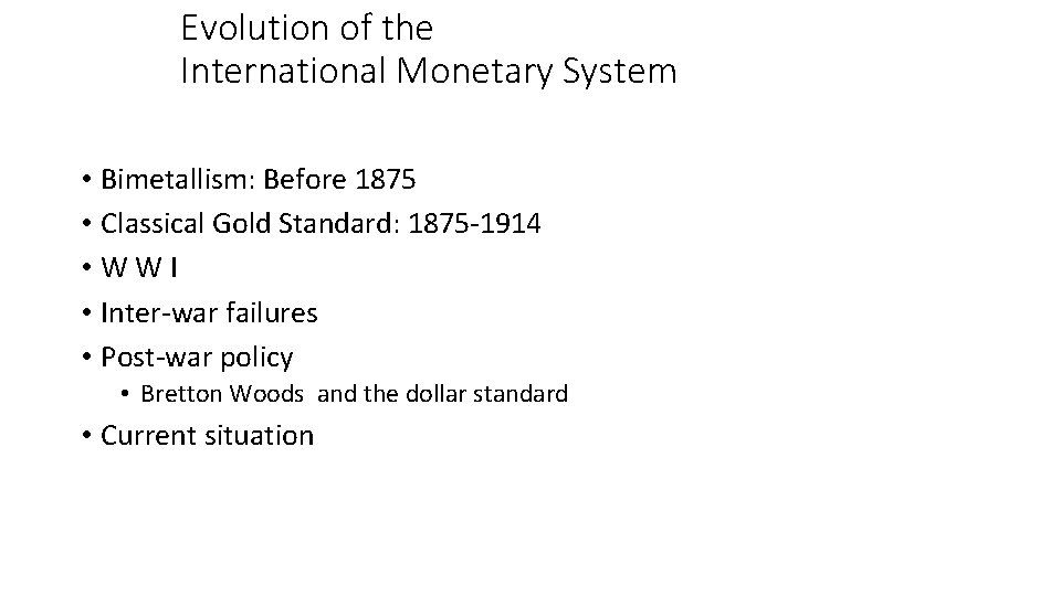 Evolution of the International Monetary System • Bimetallism: Before 1875 • Classical Gold Standard: