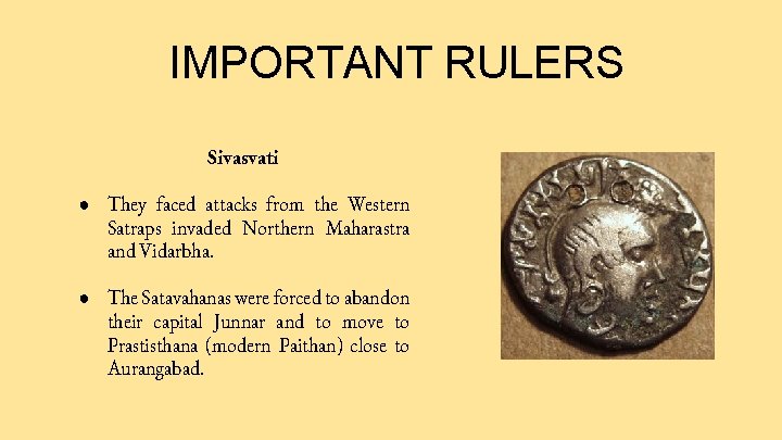IMPORTANT RULERS Sivasvati ● They faced attacks from the Western Satraps invaded Northern Maharastra