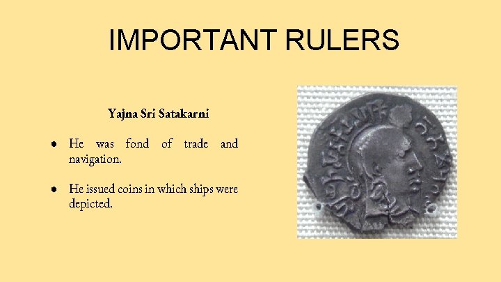 IMPORTANT RULERS Yajna Sri Satakarni ● He was fond of trade and navigation. ●