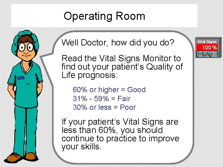 Operating Room Well Doctor, how did you do? Vital Signs 100 % Read the