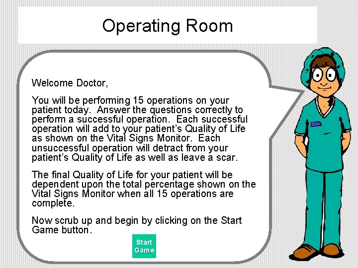 Operating Room Welcome Doctor, You will be performing 15 operations on your patient today.