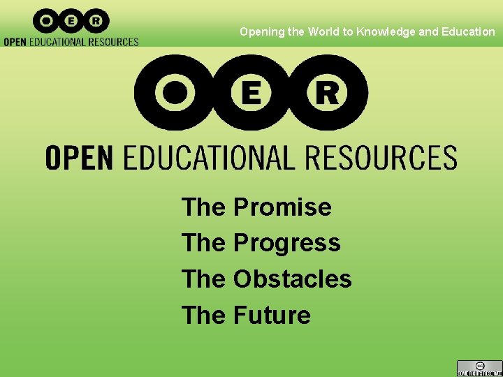 Opening the World to Knowledge and Education The Promise The Progress The Obstacles The