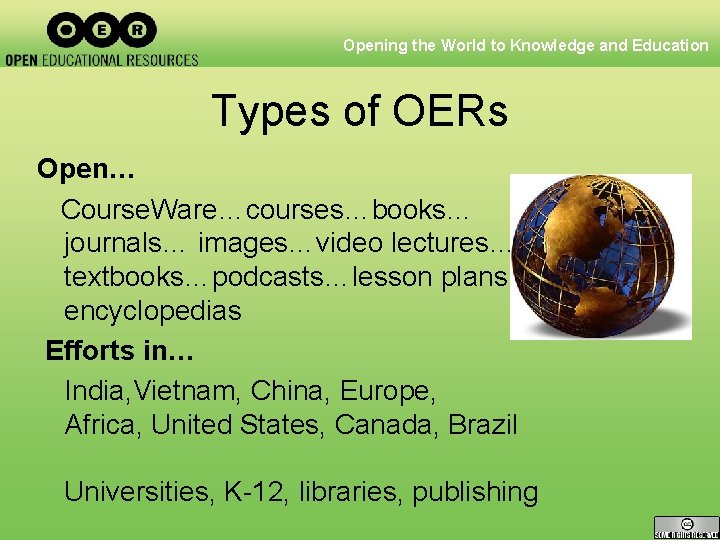 Opening the World to Knowledge and Education Types of OERs Open… Course. Ware…courses…books… journals…