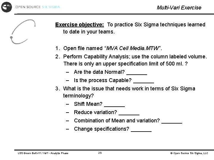Multi-Vari Exercise objective: To practice Six Sigma techniques learned to date in your teams. Multi-Vari Exercise objective: To practice Six Sigma techniques learned to date in your teams.