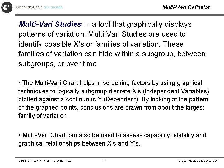 Multi-Vari Definition Multi-Vari Studies – a tool that graphically displays patterns of variation. Multi-Vari Multi-Vari Definition Multi-Vari Studies – a tool that graphically displays patterns of variation. Multi-Vari