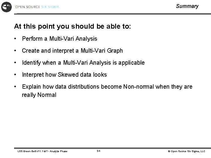 Summary At this point you should be able to: • Perform a Multi-Vari Analysis Summary At this point you should be able to: • Perform a Multi-Vari Analysis