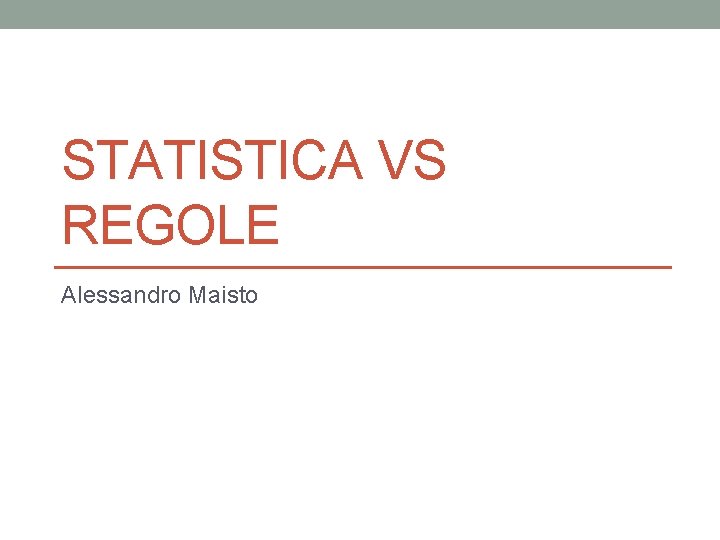 STATISTICA VS REGOLE Alessandro Maisto 