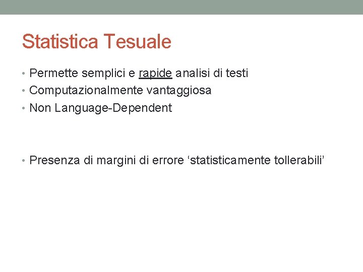 Statistica Tesuale • Permette semplici e rapide analisi di testi • Computazionalmente vantaggiosa •