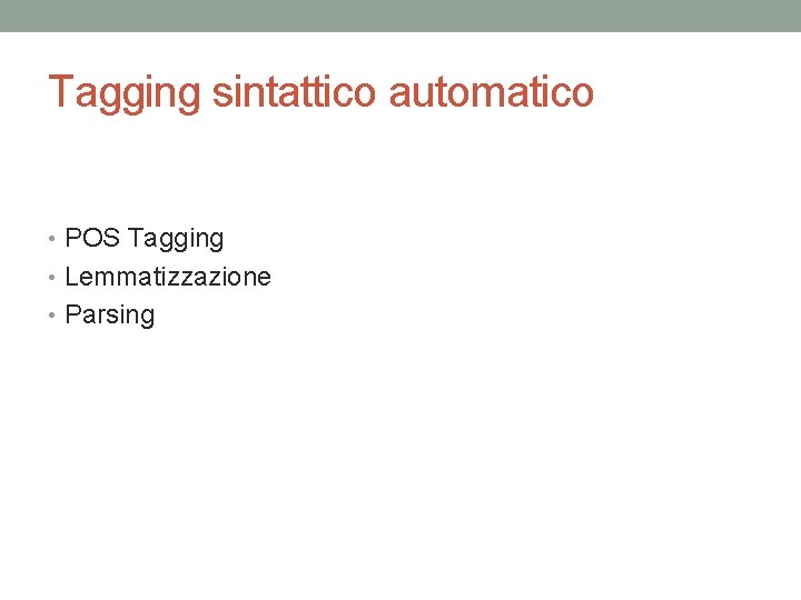 Tagging sintattico automatico • POS Tagging • Lemmatizzazione • Parsing 