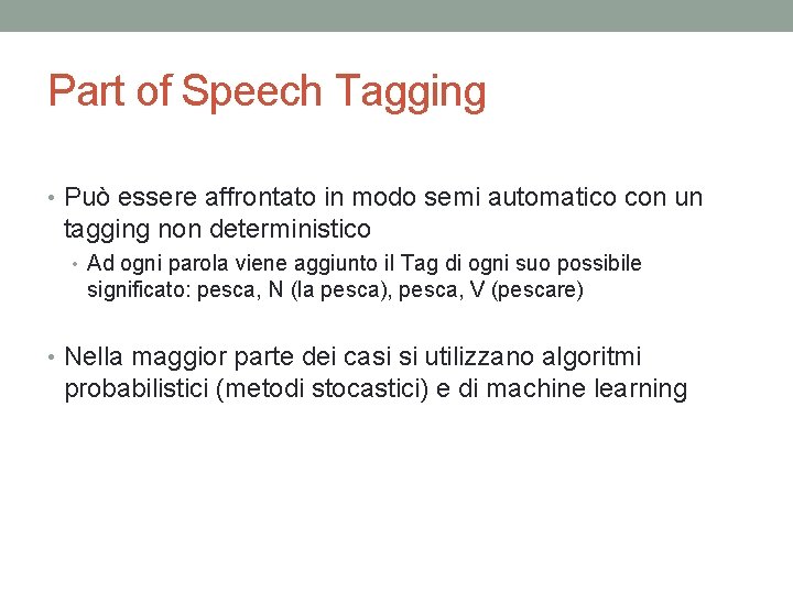 Part of Speech Tagging • Può essere affrontato in modo semi automatico con un
