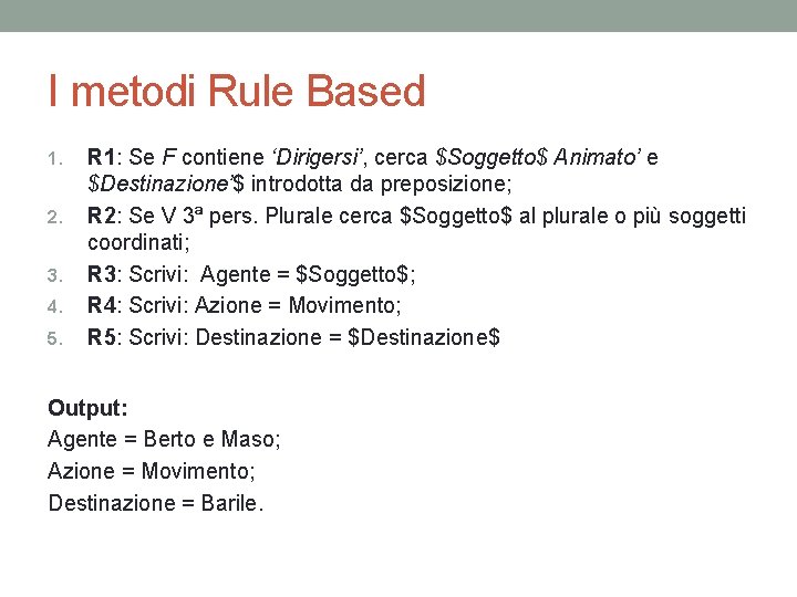 I metodi Rule Based 1. 2. 3. 4. 5. R 1: Se F contiene