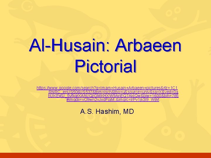 Al-Husain: Arbaeen Pictorial https: //www. google. com/search? q=Imam+Husain+Arbaeen+pictures&rlz=1 C 1 RNRC_en. US 506 US