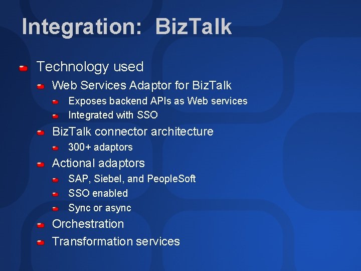 Integration: Biz. Talk Technology used Web Services Adaptor for Biz. Talk Exposes backend APIs