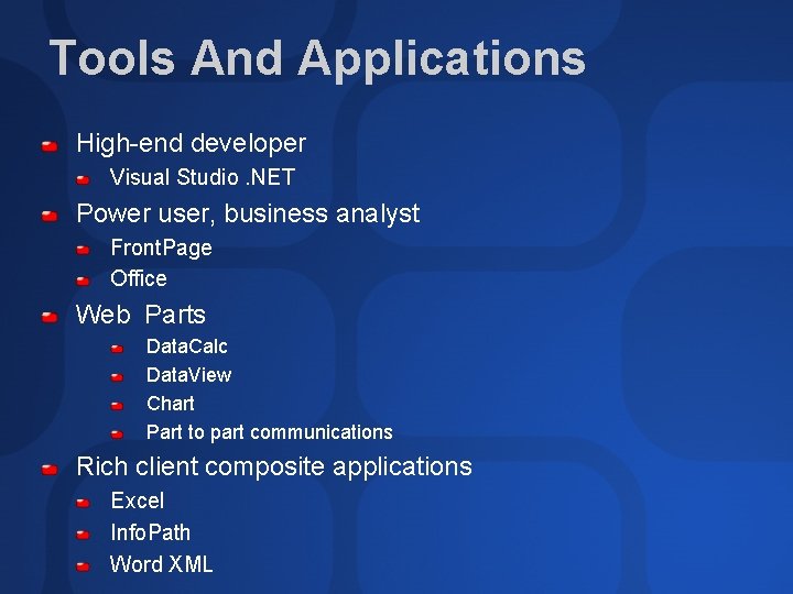 Tools And Applications High-end developer Visual Studio. NET Power user, business analyst Front. Page