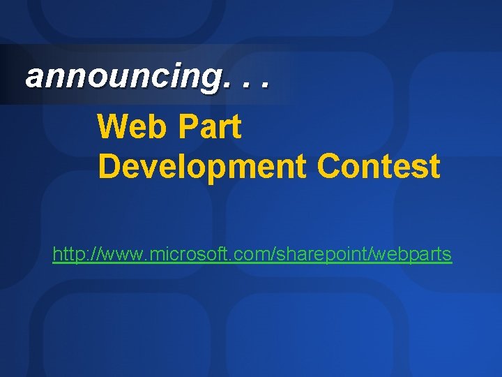 announcing. . . Web Part Development Contest http: //www. microsoft. com/sharepoint/webparts 