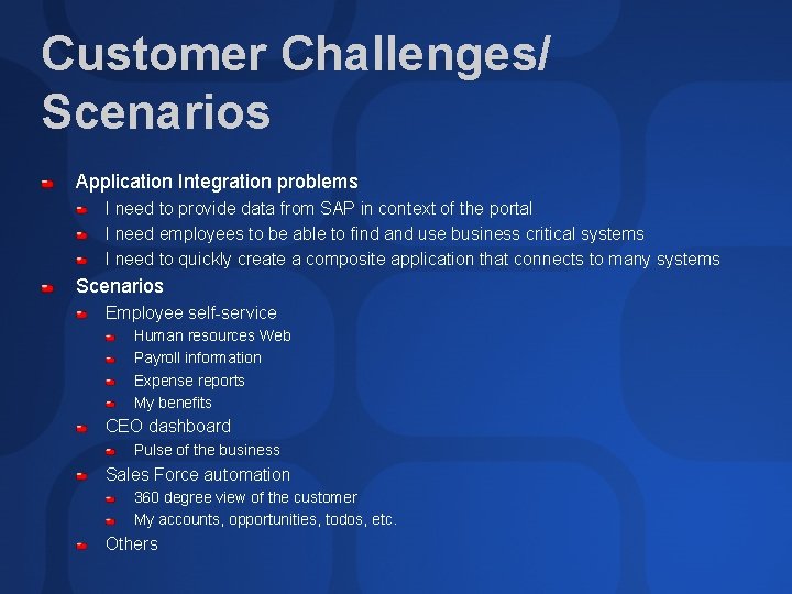 Customer Challenges/ Scenarios Application Integration problems I need to provide data from SAP in