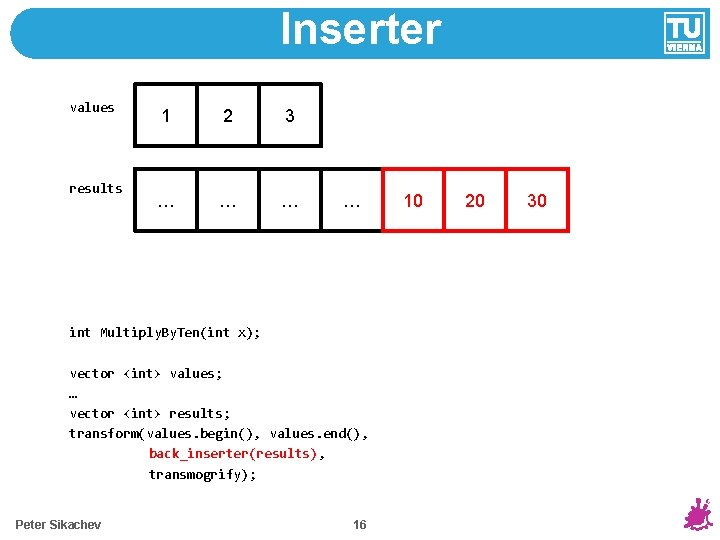 Inserter values results 1 2 3 … … int Multiply. By. Ten(int x); vector