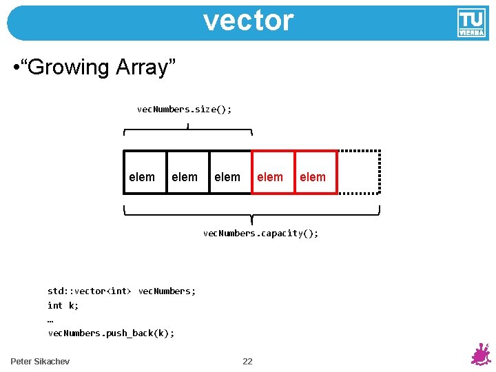 vector • “Growing Array” vec. Numbers. size(); elem elem vec. Numbers. capacity(); std: :