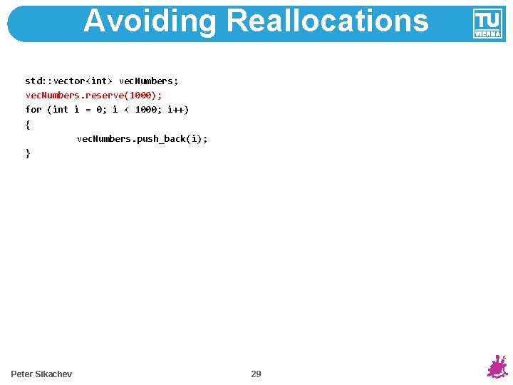 Avoiding Reallocations std: : vector<int> vec. Numbers; vec. Numbers. reserve(1000); for (int i =