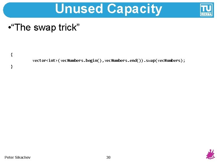 Unused Capacity • “The swap trick” { vector<int>(vec. Numbers. begin(), vec. Numbers. end()). swap(vec.