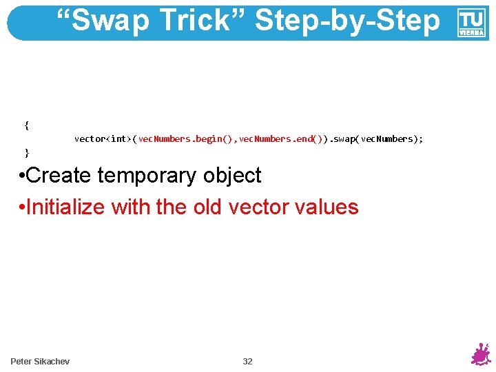 “Swap Trick” Step-by-Step { vector<int>(vec. Numbers. begin(), vec. Numbers. end()). swap(vec. Numbers); } •