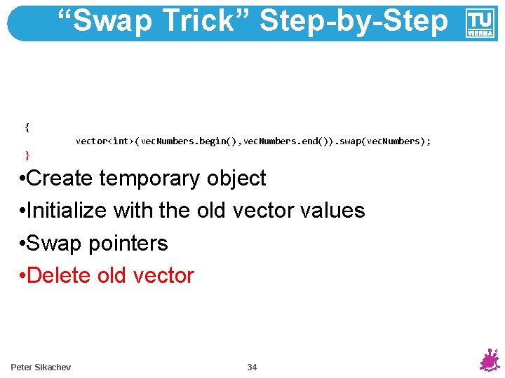 “Swap Trick” Step-by-Step { vector<int>(vec. Numbers. begin(), vec. Numbers. end()). swap(vec. Numbers); } •