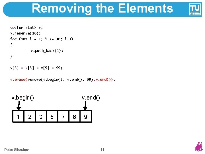 Removing the Elements vector <int> v; v. reserve(10); for (int i = 1; i