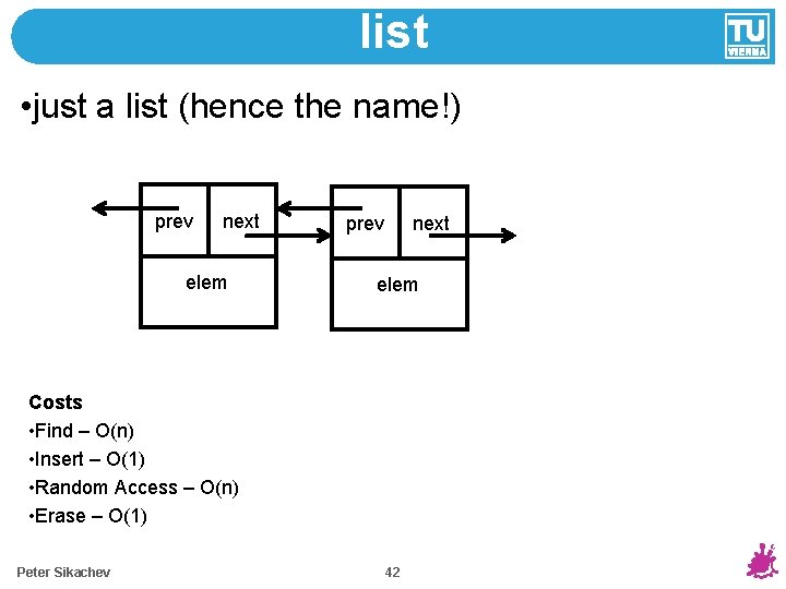 list • just a list (hence the name!) prev next elem Costs • Find