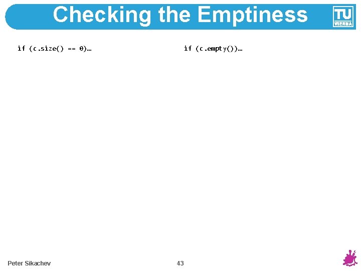 Checking the Emptiness if (c. size() == 0)… Peter Sikachev if (c. empty())… 43