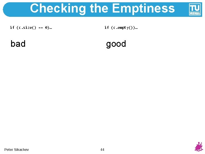 Checking the Emptiness if (c. size() == 0)… if (c. empty())… bad Peter Sikachev