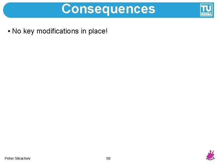 Consequences • No key modifications in place! Peter Sikachev 58 
