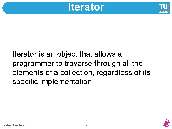 Iterator is an object that allows a programmer to traverse through all the elements