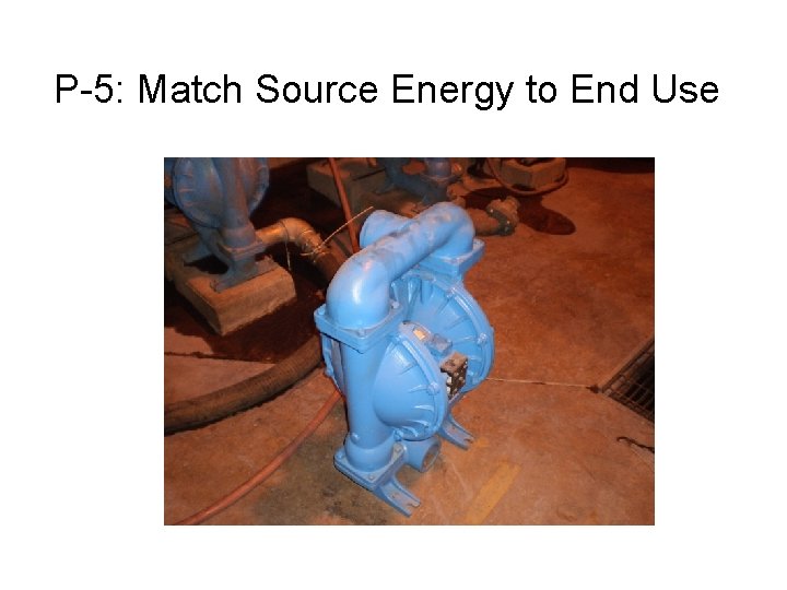 P-5: Match Source Energy to End Use 