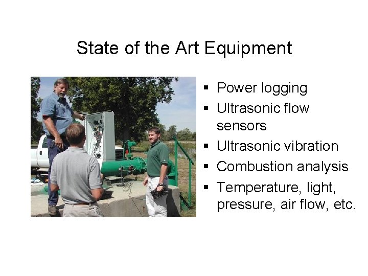 State of the Art Equipment § Power logging § Ultrasonic flow sensors § Ultrasonic